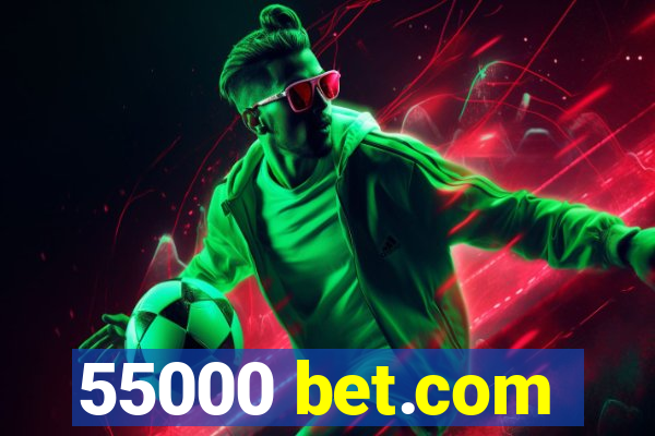 55000 bet.com