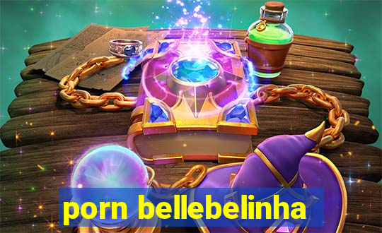porn bellebelinha