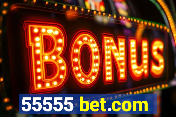 55555 bet.com