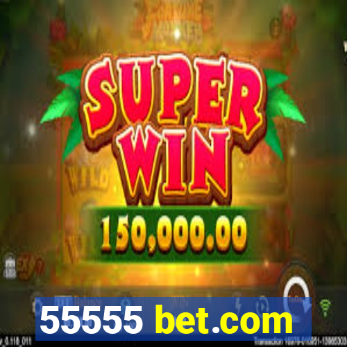 55555 bet.com