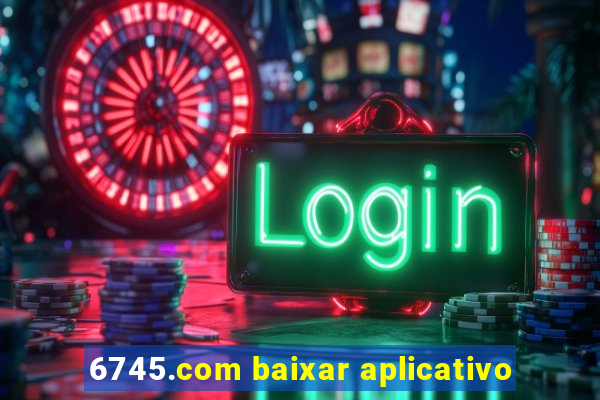 6745.com baixar aplicativo