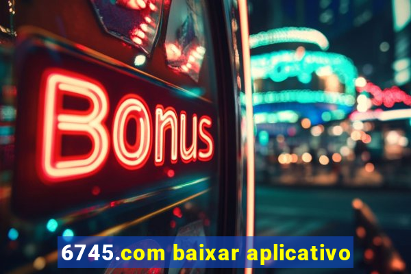 6745.com baixar aplicativo