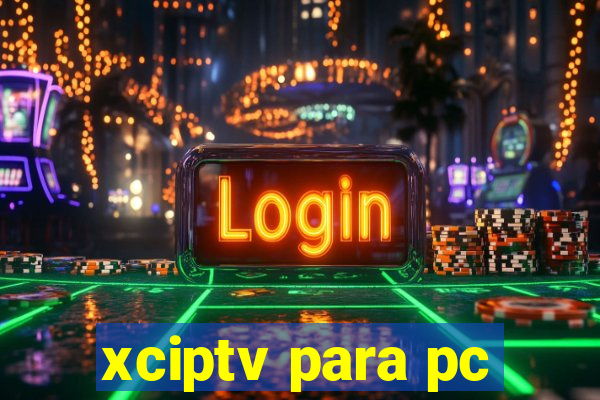 xciptv para pc