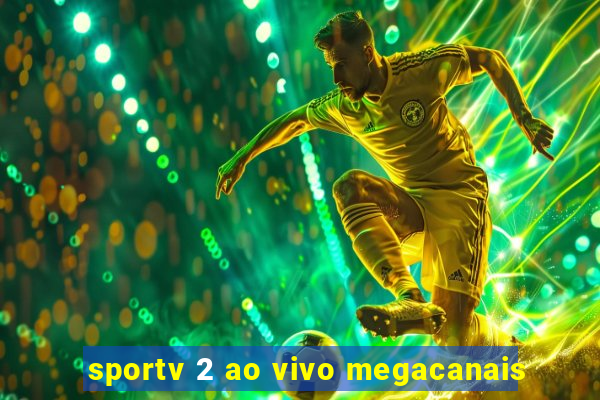 sportv 2 ao vivo megacanais