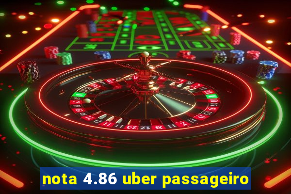 nota 4.86 uber passageiro