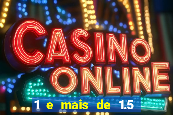 1 e mais de 1.5 betano o que significa