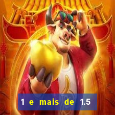 1 e mais de 1.5 betano o que significa