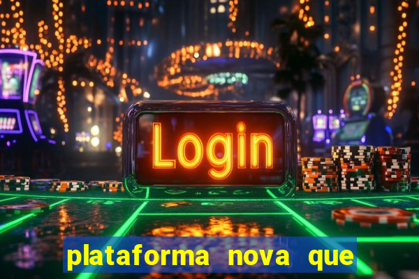 plataforma nova que ta pagando