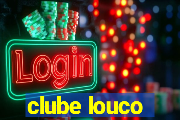 clube louco