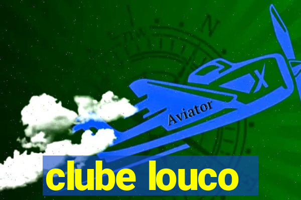 clube louco