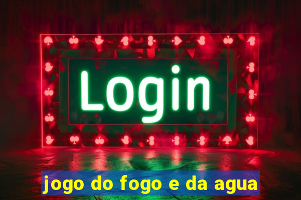 jogo do fogo e da agua