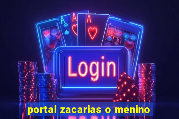 portal zacarias o menino