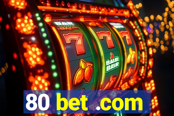 80 bet .com