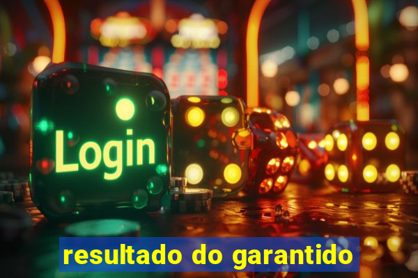 resultado do garantido