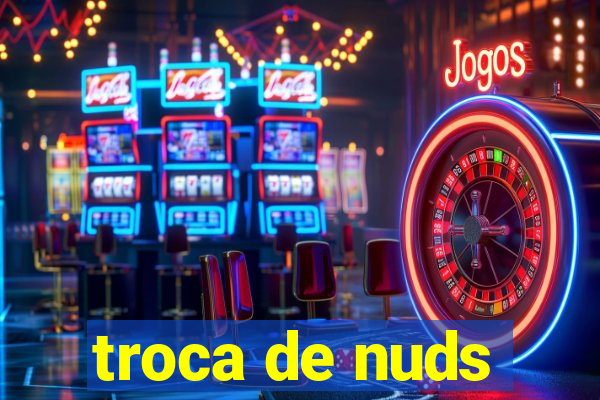 troca de nuds