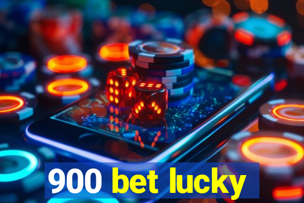 900 bet lucky
