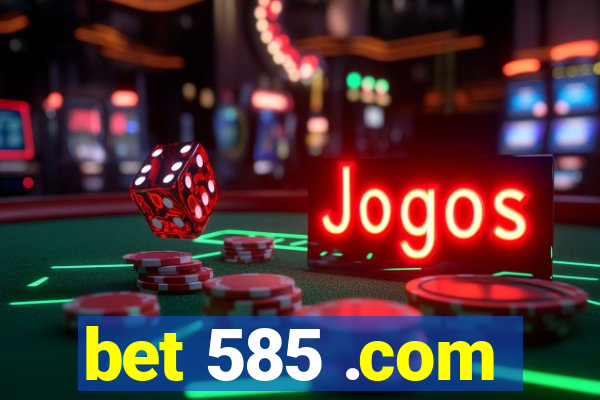 bet 585 .com