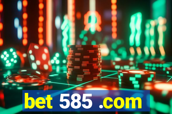 bet 585 .com