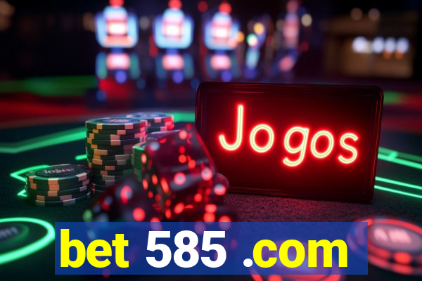 bet 585 .com