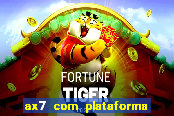 ax7 com plataforma de jogos