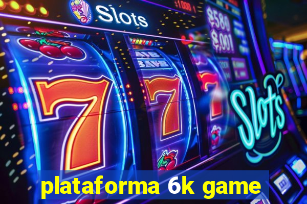 plataforma 6k game
