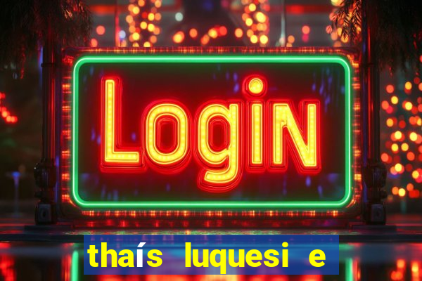 thaís luquesi e filha de beth luquesi
