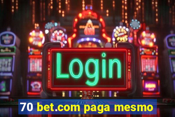 70 bet.com paga mesmo