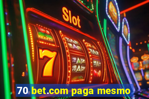 70 bet.com paga mesmo