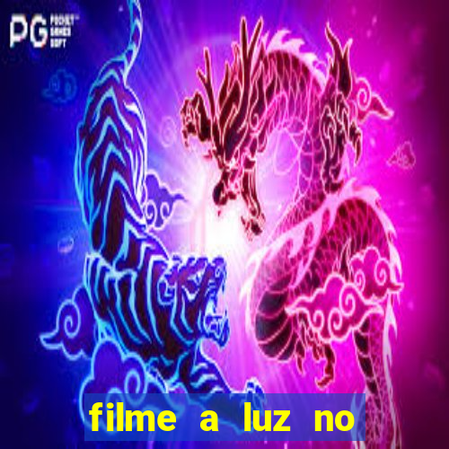 filme a luz no fim do mundo completo dublado