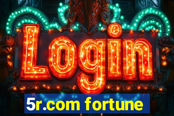 5r.com fortune