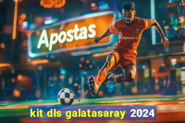 kit dls galatasaray 2024
