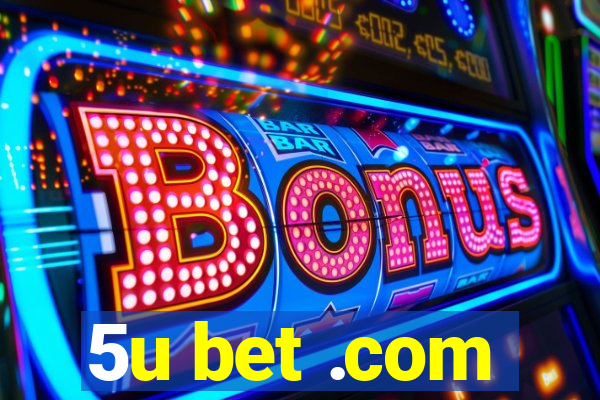 5u bet .com