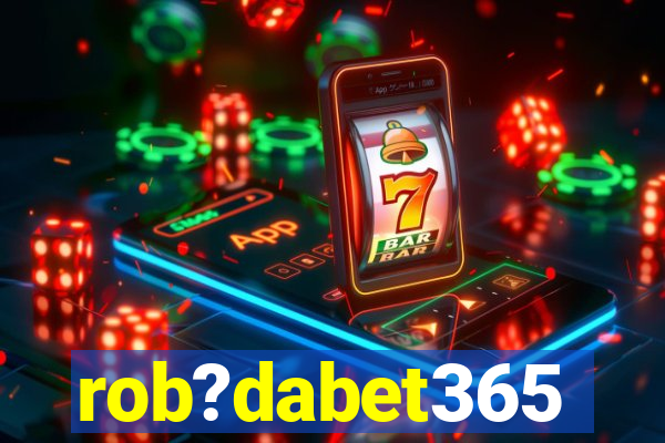 rob?dabet365