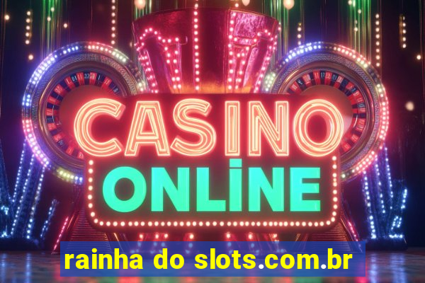 rainha do slots.com.br