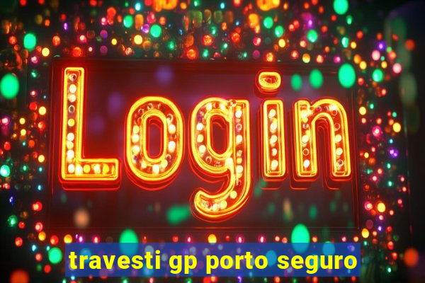 travesti gp porto seguro