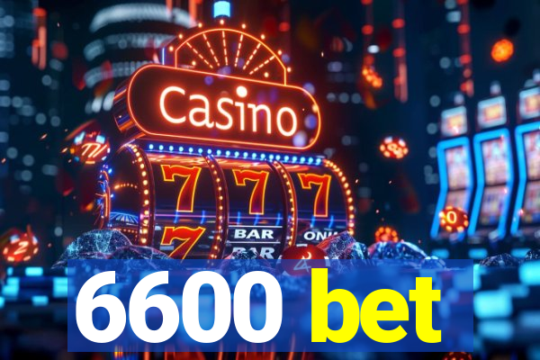 6600 bet