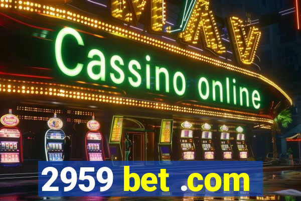 2959 bet .com