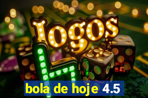 bola de hoje 4.5