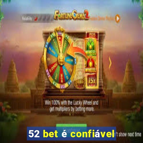 52 bet é confiável
