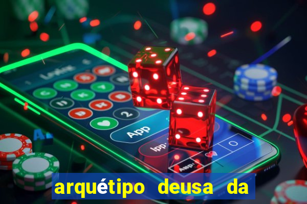 arquétipo deusa da fortuna como ativar