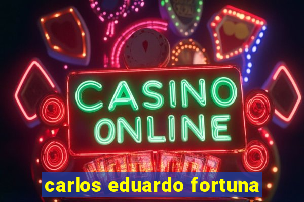 carlos eduardo fortuna