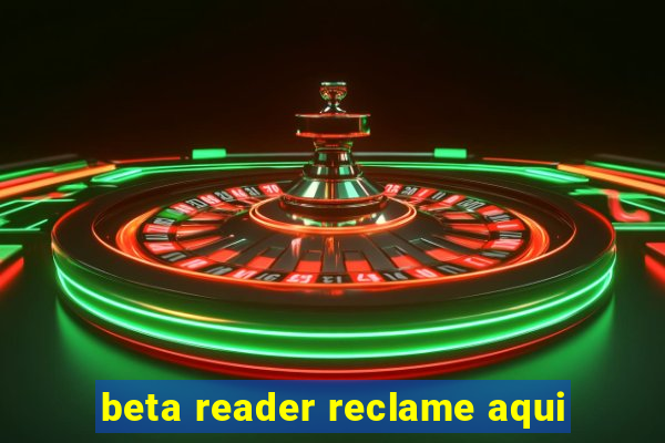 beta reader reclame aqui