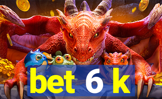 bet 6 k
