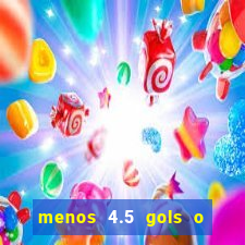 menos 4.5 gols o que significa