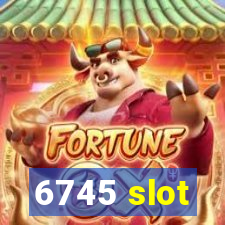 6745 slot