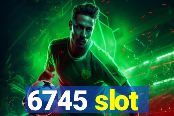 6745 slot