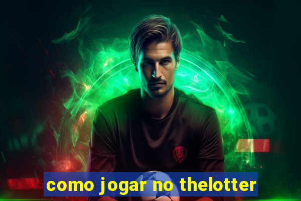 como jogar no thelotter