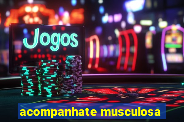 acompanhate musculosa