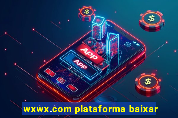 wxwx.com plataforma baixar