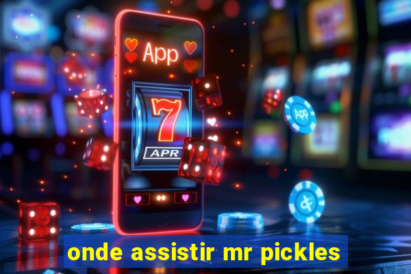 onde assistir mr pickles